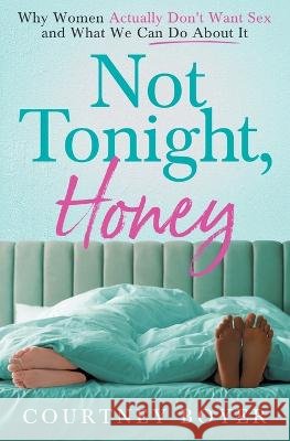 Not Tonight, Honey Courtney Boyer   9798218195229 Courtney Boyer Coaching - książka