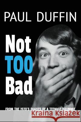 Not Too Bad: from the Diaries of a 1970s Teenage Brummie Duffin, Claire 9781539950455 Createspace Independent Publishing Platform - książka
