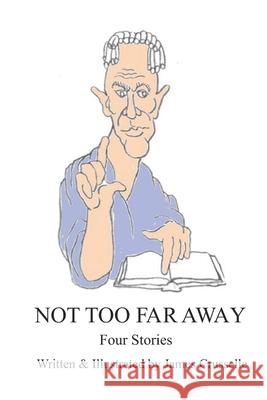Not Too Far Away: Four Stories James Crusselle   9798391373964 Independently Published - książka