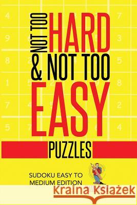 Not Too Hard & Not Too Easy Puzzles: Sudoku Easy To Medium Edition Puzzle Pulse 9780228206446 Puzzle Pulse - książka