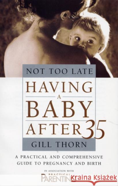 Not Too Late: Having A Baby After 35 Gill Thorn   9780553824889 Bantam Books (Transworld Publishers a divisio - książka