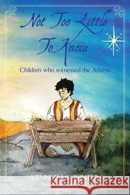 Not Too Little To Know: Children who witnessed the Advent Carley Elder Kenneth Winter 9781734934502 Wildernesslessons - książka