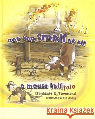 Not Too Small at All: A Mouse Tale Stephanie Z Townsend, Bill Looney 9780890515242 Master Books - książka