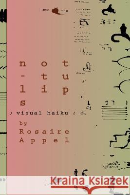 not-tulips: (visual haiku) Appel, Rosaire 9781534789562 Createspace Independent Publishing Platform - książka