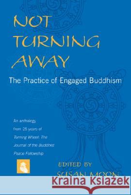 Not Turning Away: The Practice of Engaged Buddhism Susan Moon Susan Moon 9781590301036 Shambhala Publications - książka
