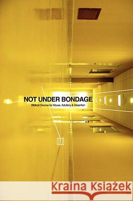 Not Under Bondage: Biblical Divorce for Abuse, Adultery and Desertion Roberts, Barbara 9780980355345  - książka