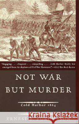 Not War But Murder: Cold Harbor 1864 Ernest B. Furgurson 9780679781394 Vintage Books USA - książka