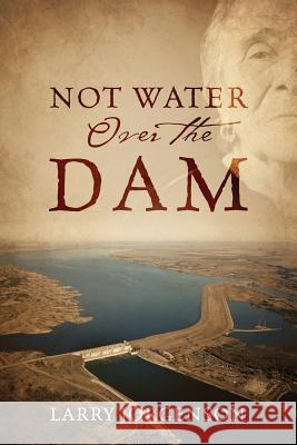 Not Water Over the Dam Larry Jorgenson 9781478786405 Outskirts Press - książka