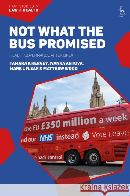 Not What the Bus Promised: Health Governance After Brexit Tamara Hervey Tamara Hervey Ivanka Antova 9781509951536 Hart Publishing - książka