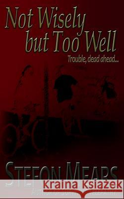 Not Wisely But Too Well Stefon Mears 9781493532131 Createspace Independent Publishing Platform - książka