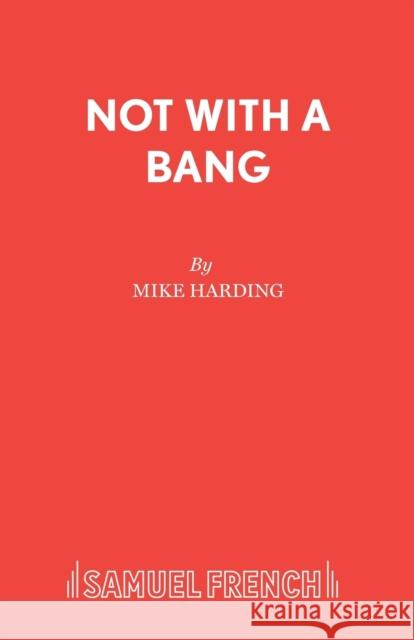 Not With A Bang Harding, Mike 9780573112997 Samuel French Ltd - książka