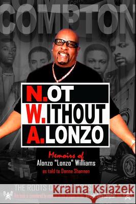 N.ot W.ithout A.lonzo: The history of west coast hip hop. Shannon, Donna 9780692536858 Lonzo Infotainment Company - książka