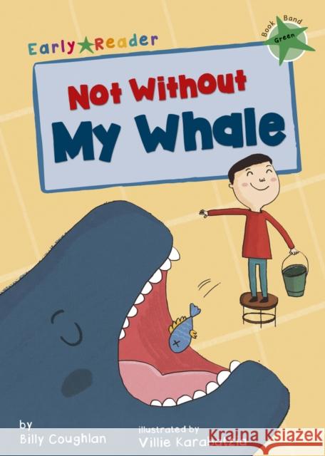 Not Without My Whale: (Green Early Reader) Billy Coughlan 9781848862289 Maverick Arts Publishing - książka