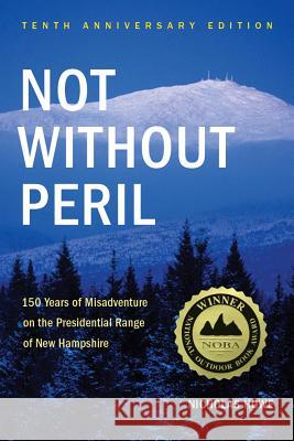 Not Without Peril: 150 Years of Misadventure on the Presidential Range of New Hampshire Nicholas Howe 9781934028322 Appalachian Mountain Club - książka