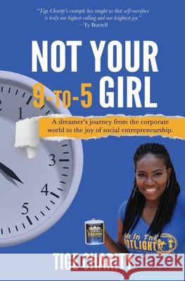 Not Your 9-to-5 Girl: A dreamer's journey from the corporate jungle to the joy of social entrepreneurship Charity, Tige J. 9780692921654 Not Avail - książka