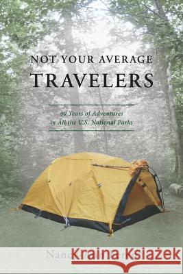 Not Your Average Travelers: 40 Years of Adventures in All the U.S. National Parks Nancy-Ann Feren 9781733787604 Nancy-Ann Feren - książka