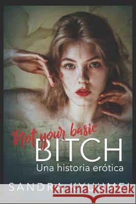 Not your basic bitch: Una historia erótica Kyuumei, Sandra 9781521426579 Independently Published - książka