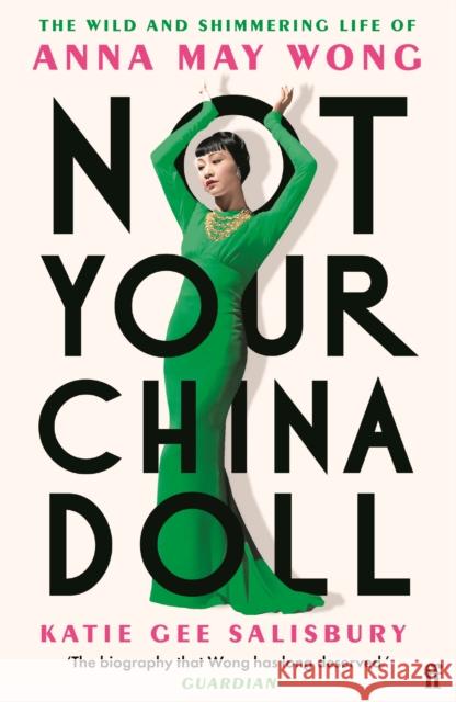 Not Your China Doll: The Wild and Shimmering Life of Anna May Wong Katie Gee Salisbury 9780571388684 Faber & Faber - książka