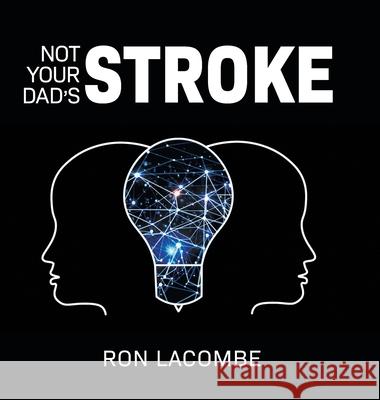 Not Your Dad's Stroke Ron Lacombe 9781039119116 FriesenPress - książka