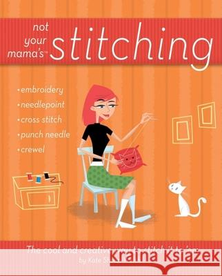 Not Your Mama's Stitching: The Cool and Creative Way to Stitch It to 'em Shoup, Kate 9780470095164 John Wiley & Sons - książka