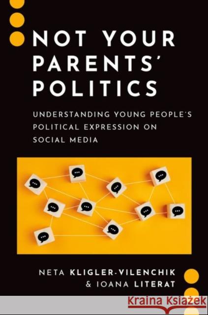 Not Your Parents' Politics: Understanding Young People's Political Expression on Social Media Ioana (Associate Professor, Associate Professor, Columbia University) Literat 9780197795163 Oxford University Press Inc - książka