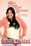 Not Your Shame Turkessa Mais 9781098040499 Christian Faith Publishing, Inc