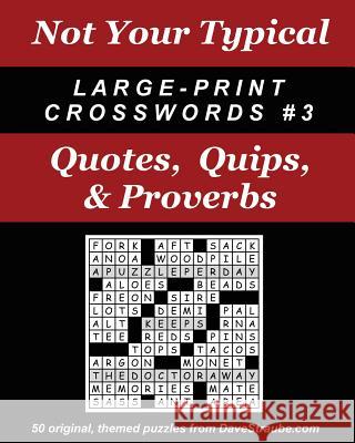 Not Your Typical Large-Print Crosswords #3 - Quotes, Quips, & Proverbs Dave Straube 9780974762401 Island Eye, LLC - książka