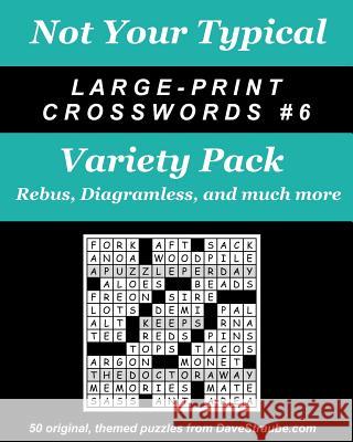 Not Your Typical Large-Print Crosswords #6 - Variety Pack: Rebus, Diagramless, a Dave Straube 9780974762494 Island Eye, LLC - książka