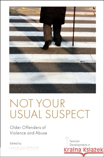 Not Your Usual Suspect: Older Offenders of Violence and Abuse Bows, Hannah 9781800718883 Emerald Publishing Limited - książka