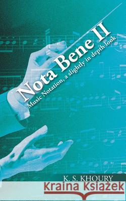 Nota Bene II: Music Notation, a slightly in depth look Khoury, K. S. 9781496984241 Authorhouse - książka