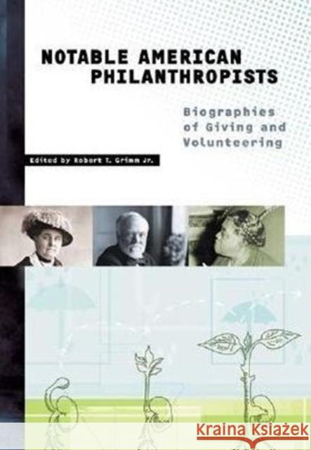 Notable American Philanthropists: Biographies of Giving and Volunteering Grimm, Robert T. 9781573563406 Greenwood Press - książka