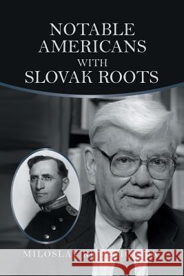 Notable Americans with Slovak Roots: Bibliography, Bio-Bibliography and Historiography Jr. Miloslav Rechcigl 9781546273202 Authorhouse - książka
