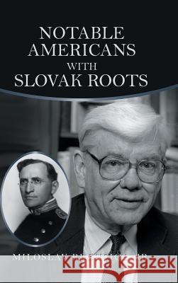 Notable Americans with Slovak Roots: Bibliography, Bio-Bibliography and Historiography Jr. Miloslav Rechcigl 9781546273219 Authorhouse - książka