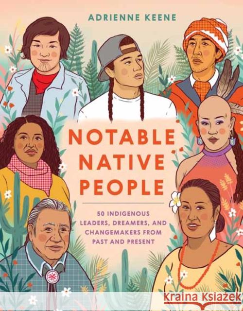 Notable Native People: 50 Indigenous Leaders, Dreamers, and Changemakers from Past and Present Adrienne Keene 9781984857941 Potter/Ten Speed/Harmony/Rodale - książka