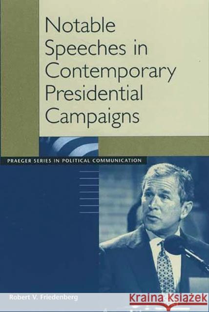 Notable Speeches in Contemporary Presidential Campaigns Robert V. Friedenberg 9780275967857 Praeger Publishers - książka