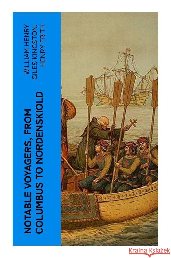 Notable Voyagers, From Columbus to Nordenskiold Kingston, William Henry Giles, Frith, Henry 9788027382170 e-artnow - książka