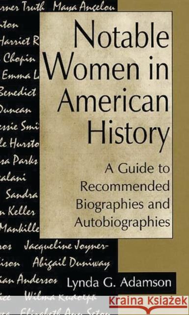 Notable Women in American History: A Guide to Recommended Biographies and Autobiographies Adamson, Lynda G. 9780313295843 Greenwood Press - książka