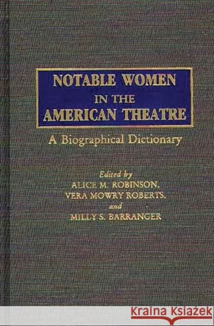 Notable Women in the American Theatre: A Biographical Dictionary Robinson, Alice M. 9780313272172 Greenwood Press - książka