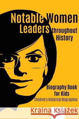 Notable Women Leaders throughout History: Biography Book for Kids Children's Historical Biographies Dissected Lives 9781541968769 Dissected Lives - książka