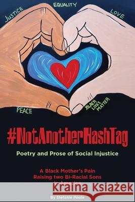 #NotAnotherHashtag: Poetry and Prose of Social Injustice A Black Mother's Pain Raising Two Bi-Racial Sons in America Stefanie S. Poole James Carter 9781087897608 Indy Pub - książka