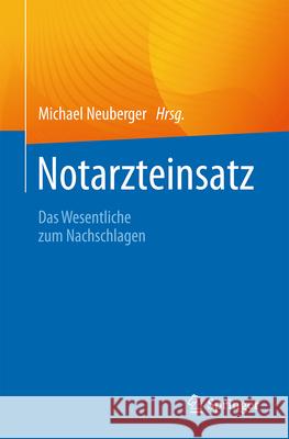 Notarzteinsatz: Das Wesentliche Zum Nachschlagen Michael Neuberger 9783662686447 Springer - książka