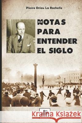 Notas para entender el Siglo Ernesto Mila Ernesto Mila Pierre Drieu La Rochelle 9798373909600 Independently Published - książka