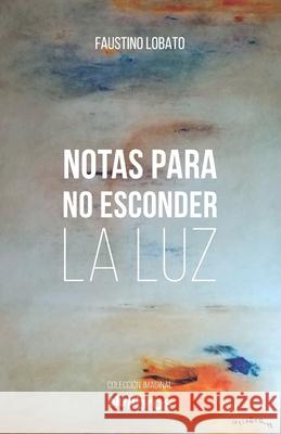 Notas para no esconder la luz Faustino Lobat 9788417737887 OLE Libros - książka