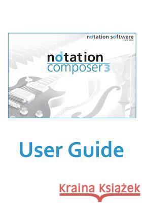 notation composer 3 User Guide: notation composer 3 User Guide Walsen, Mark G. 9781541367753 Createspace Independent Publishing Platform - książka