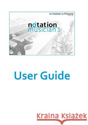 notation musician 3 Users Guide: notation musician 3 Users Guide Mark G. Walsen Sherry a. Crann 9781541377059 Createspace Independent Publishing Platform - książka