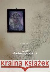 Notatki do odwróconych spojrzeń Adam Górski 9788366912144 Fundacja Sąsiedzi - książka