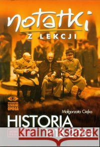 Notatki z Lekcji Historia 1918-2004 OMEGA Ciejka Małgorzata 9788372675453 Omega - książka