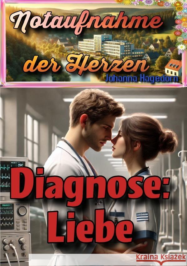 Notaufnahme der Herzen: Diagnose: Liebe Hagedorn, Johanna 9783818752330 epubli - książka