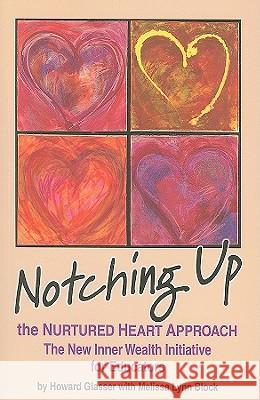 Notching Up the Nurtured Heart Approach: The New Inner Wealth Initiative for Educators Howard Glasser Melissa L. Block 9780982671429 Nurturing Life Designs - książka