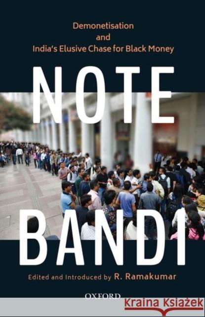 Note-Bandi: Demonetisation and India's Elusive Chase for Black Money R. Ramakumar 9780199486793 Oxford University Press, USA - książka